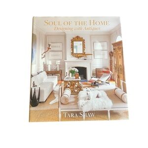 Soul of the Home by Tara Shaw Designing with Antiques Book